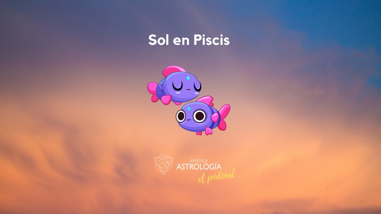 Sol en Piscis - Aprende Astrología el Podcast