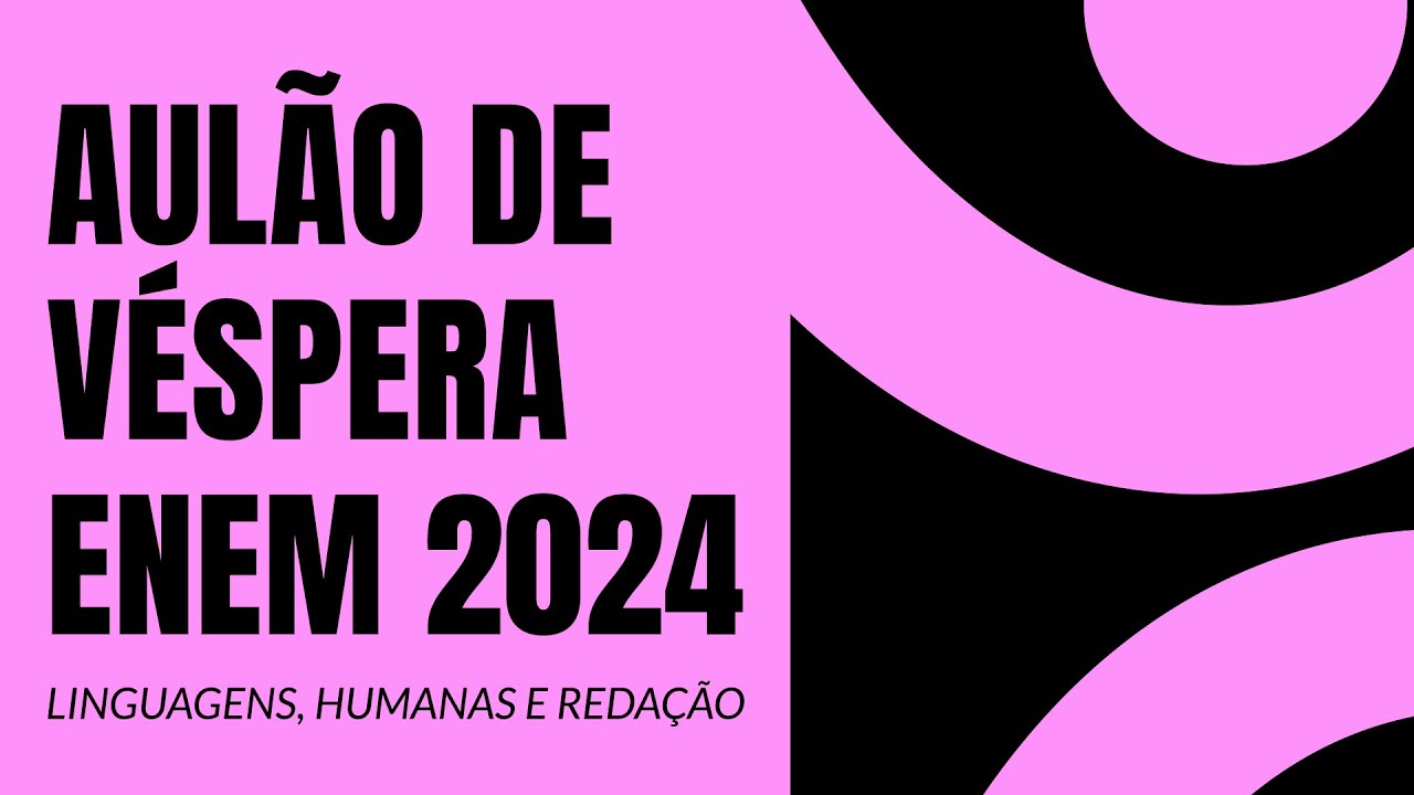 AUL&Atilde;O DE V&Eacute;SPERA ENEM 2024 - Humanas, Linguagens e Reda&ccedil;&atilde;o | ProEnem