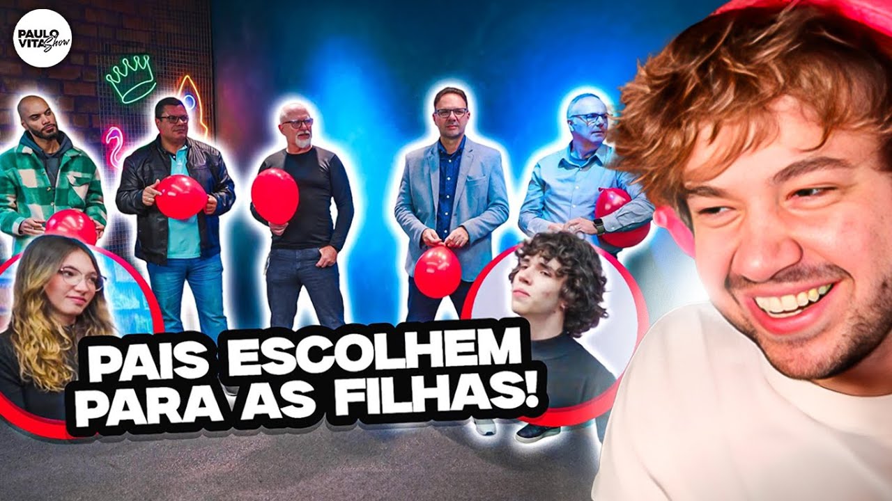PAIS furam o bal&atilde;o e escolhem o DATE DAS FILHAS - React Paulo Vita