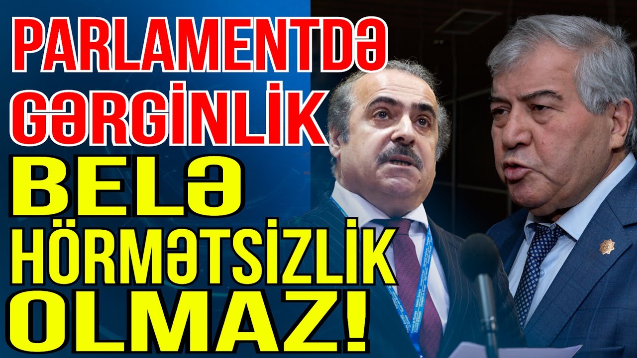 Parlamentdə deputatlar arasında GƏRGİNLİK - Belə h&ouml;rmətsizlik olmaz! - Xəbəriniz Var?- Media Turk TV