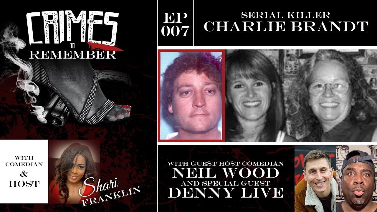 Crimes to Remember Podcast - Ep 007: Serial Killer Charlie Brandt w/ Denny Live & Neil Wood
