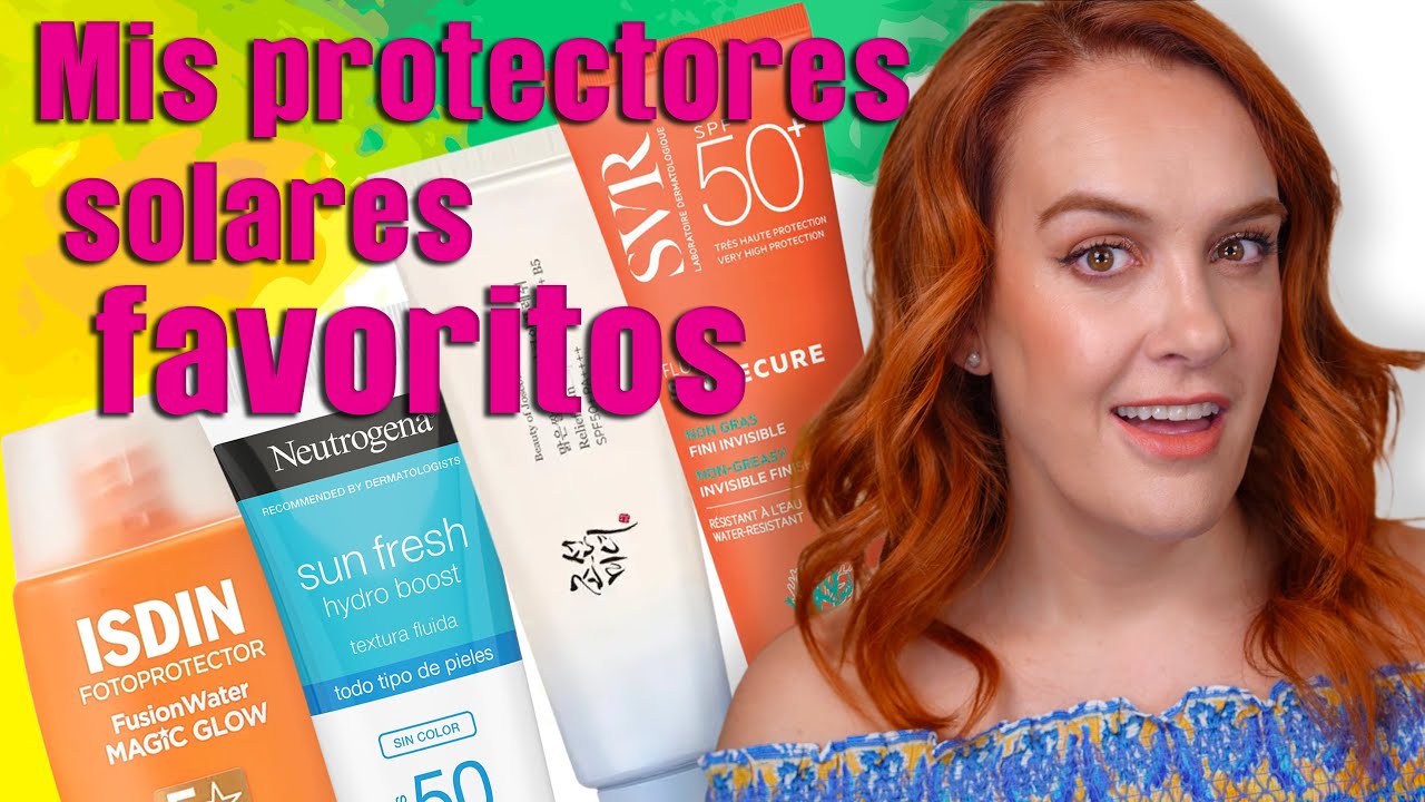 Mis protectores solares favoritos para todas las necesidades - ABR 25
