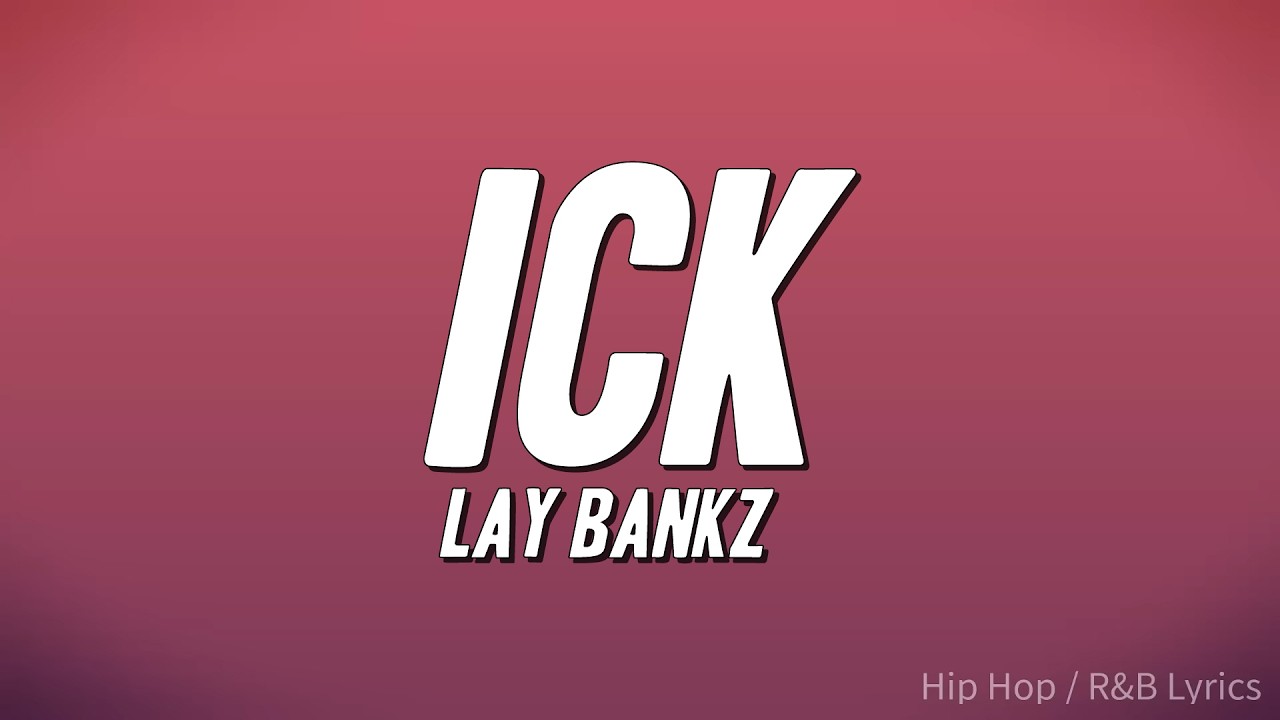 Lay Bankz - Ick (Lyrics)