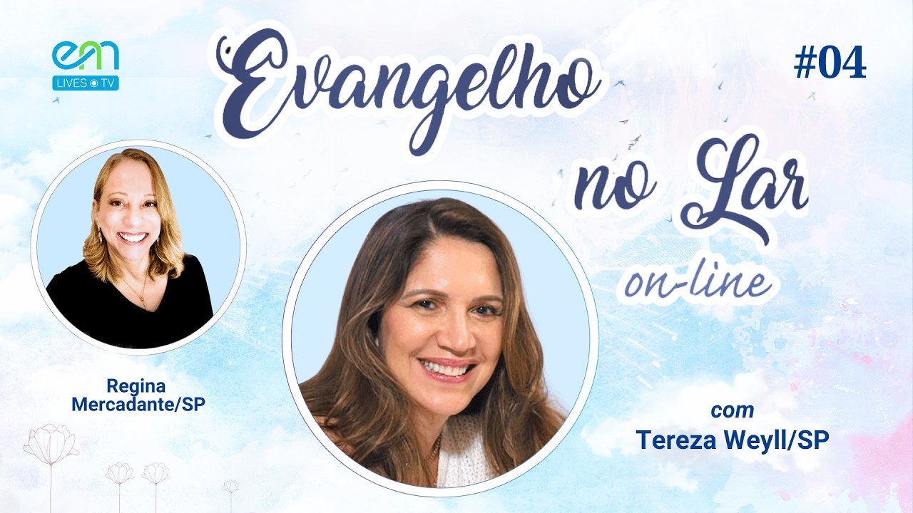 EVANGELHO NO LAR ON-LINE #04 | O Evangelho Segundo o Espiritismo | Tereza Weyll e Regina Mercadante
