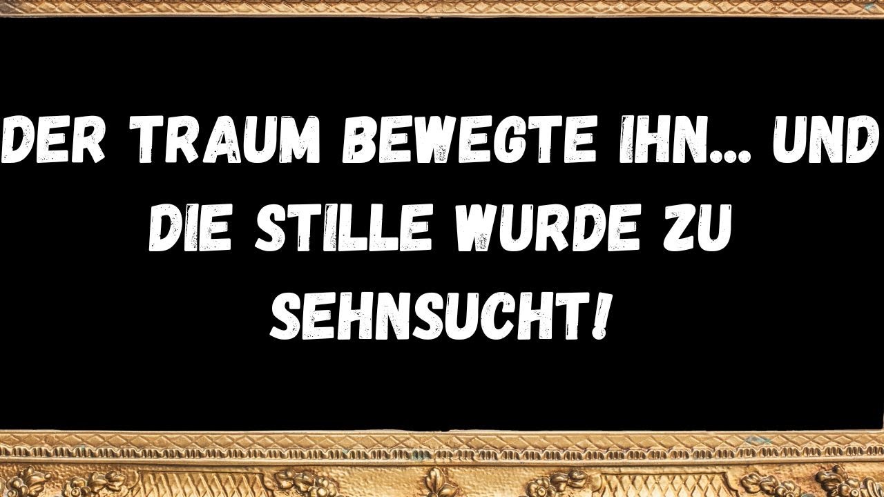 Der Traum bewegte ihn... und die Stille wurde zu Sehnsucht!  - BOTSCHAFT DER ENGEL