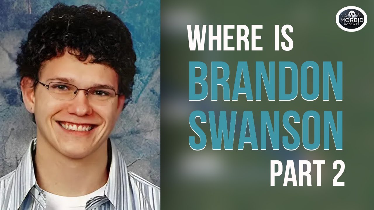 Where is Brandon Swanson - Part 2 | MORBID PODCAST