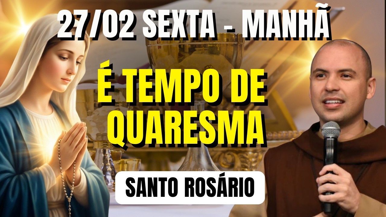 TERÇO DE HOJE - 27/02/2026 - SEXTA | MISTÉRIOS DOLOROSOS - 04 HORAS | SANTO ROSÁRIO E QUARESMA
