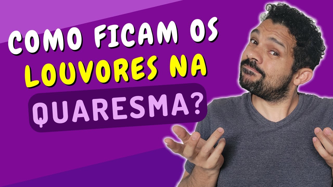 Quais Músicas seu Grupo de Jovens Católico não deve tocar na Quaresma?