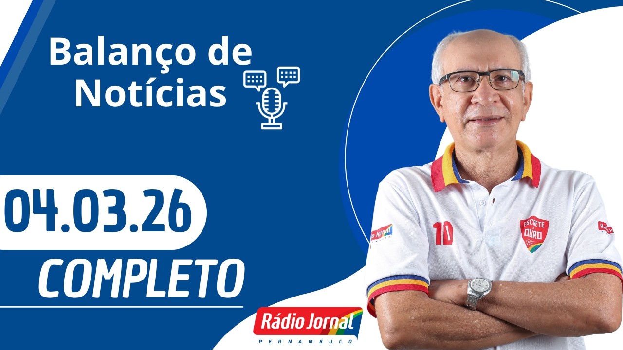 BALANÇO DE NOTÍCIAS | RÁDIO JORNAL  (04/03/26)