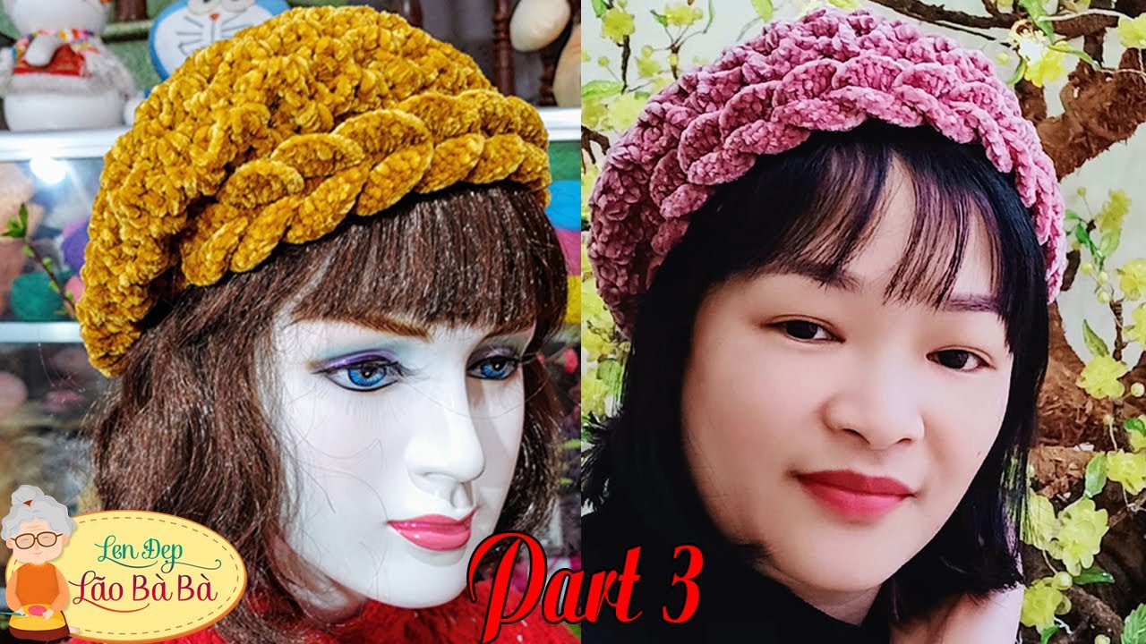 Hướng dẫn móc mũ siêu đẹp - Part 3 | Len Đẹp Lão Bà Bà