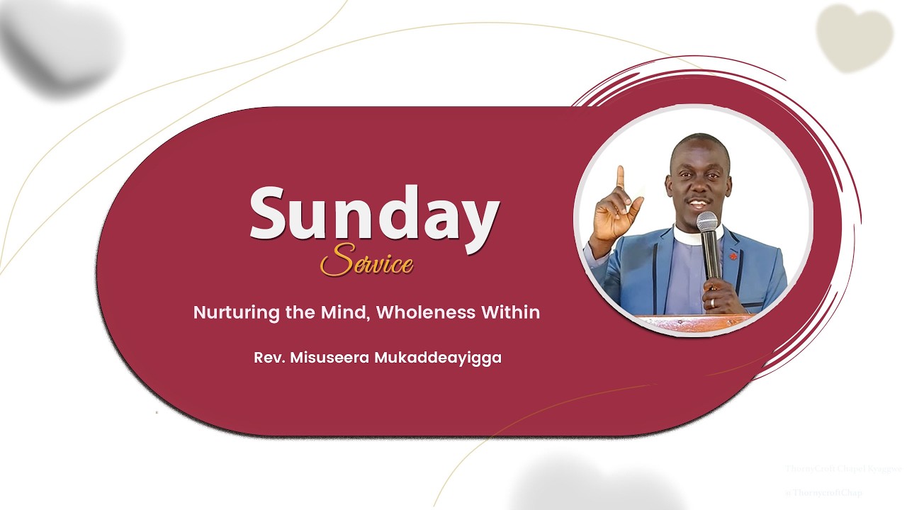 Sunday Worship |  Nurturing the Mind, Wholeness Within  | Rev. Misuseera Mukaddeayigga