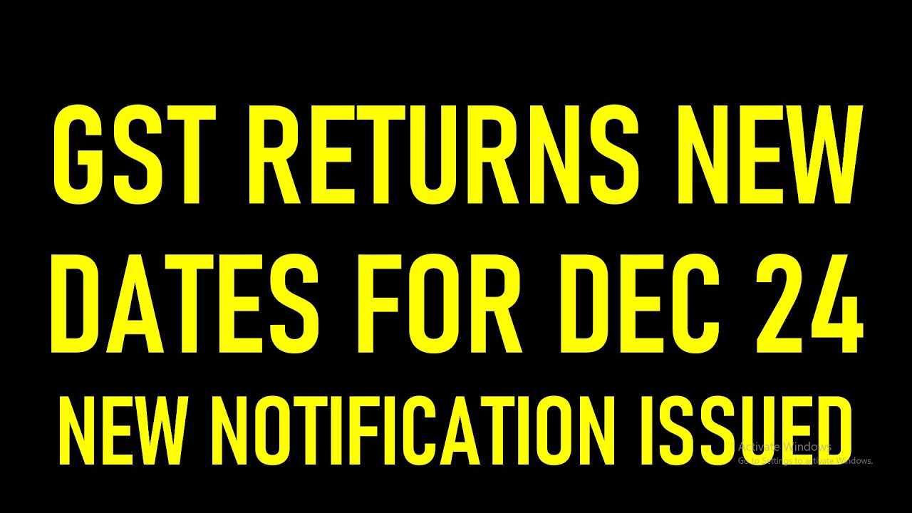 GST RETURNS EXTENDED NEW DATES FOR DEC 24 | NEW NOTIFICATION ISSUED