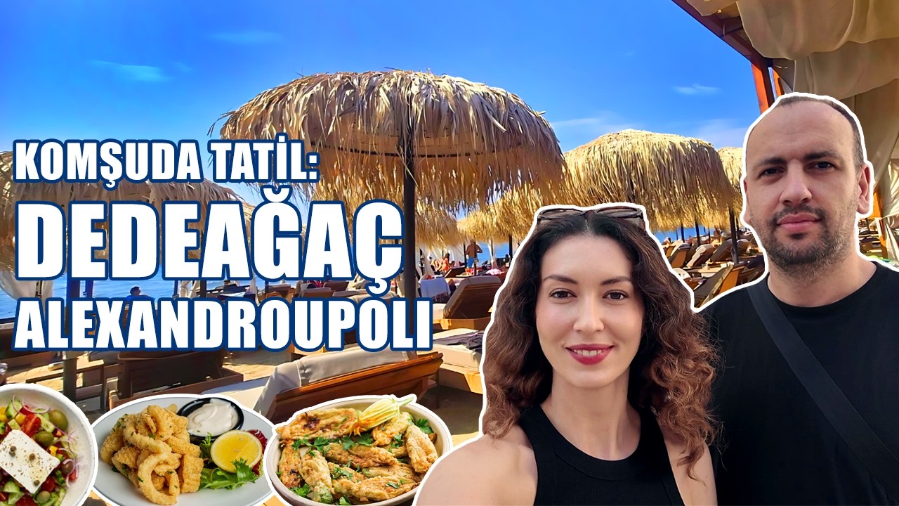 3 Günde Dedeağaç - Alexandroupoli | Arabayla Yunanistan Gezisi
