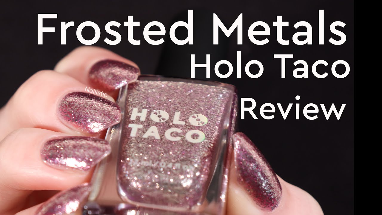 Holo Taco Frosted Metals review