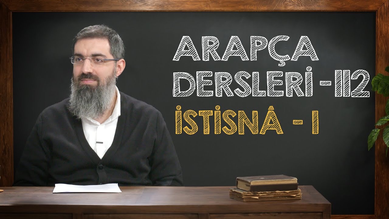 İstisnâ 1 | Arapça Dersleri 112 | Halis Bayancuk Hoca