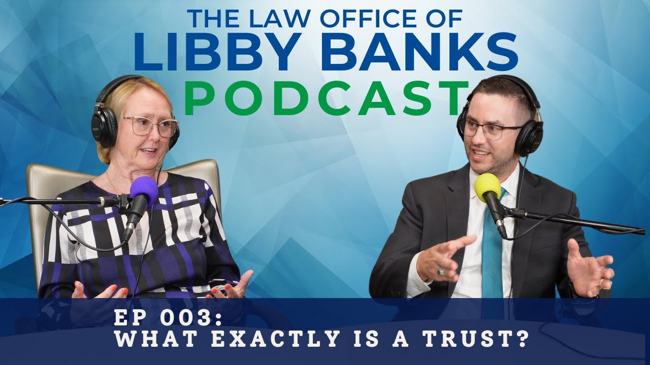 The Law Office of Libby Banks Podcast Ep003 - What Exactly is a Trust?