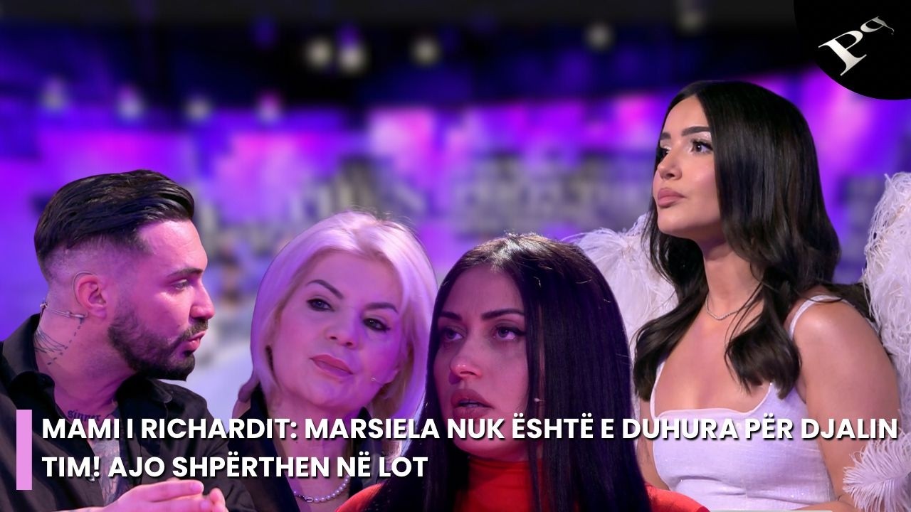 Mami i Richardit: Marsiela nuk është e duhura për djalin tim! Ajo shpërthen në lot