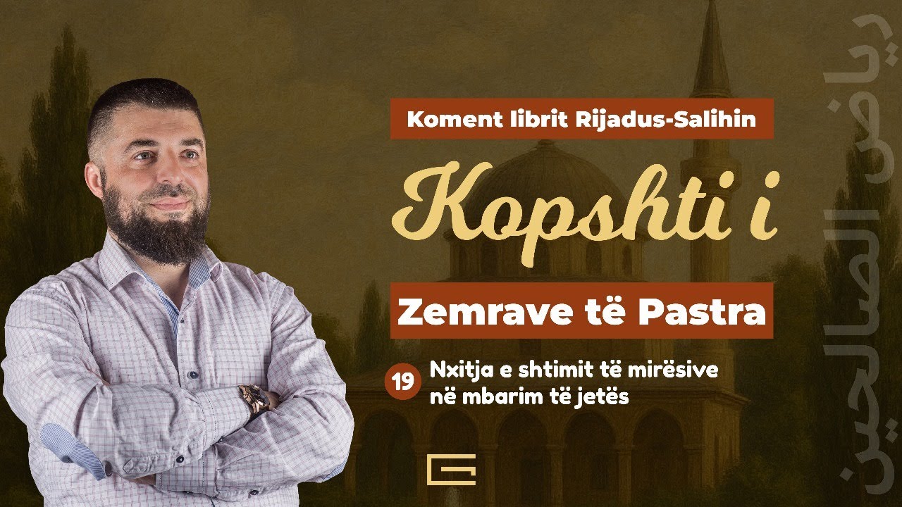 19 | Nxitja e shtimit t&euml; mir&euml;sive n&euml; mbarim t&euml; jet&euml;s - Hoxh&euml;&nbsp;Enes&nbsp;Goga