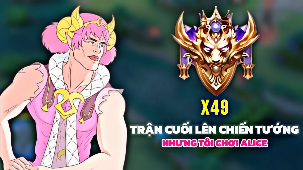 Trận Cuối Lên Rank CHIẾN TƯỚNG Nhưng Tôi Chơi ALICE