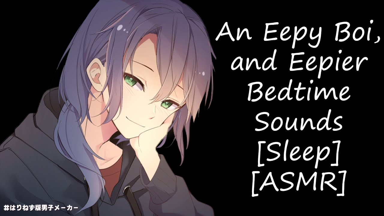 An Eepy Boi, and Eepier Bedtime Sounds [M4A] [ASMR] [Sleep] [Soft-Spoken] [Whispering]