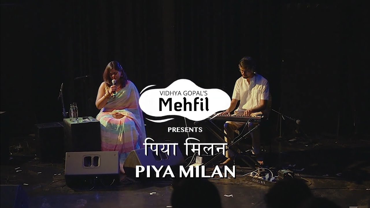 Piya Milan | पिया मिलन | Live at Vidhya Gopal&rsquo;s Mehfil