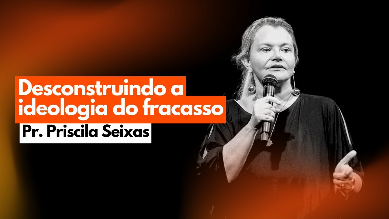 Pr. Priscila Seixas | Desconstruindo a ideologia do fracasso | Igreja Bola de Neve | 13.03.2025
