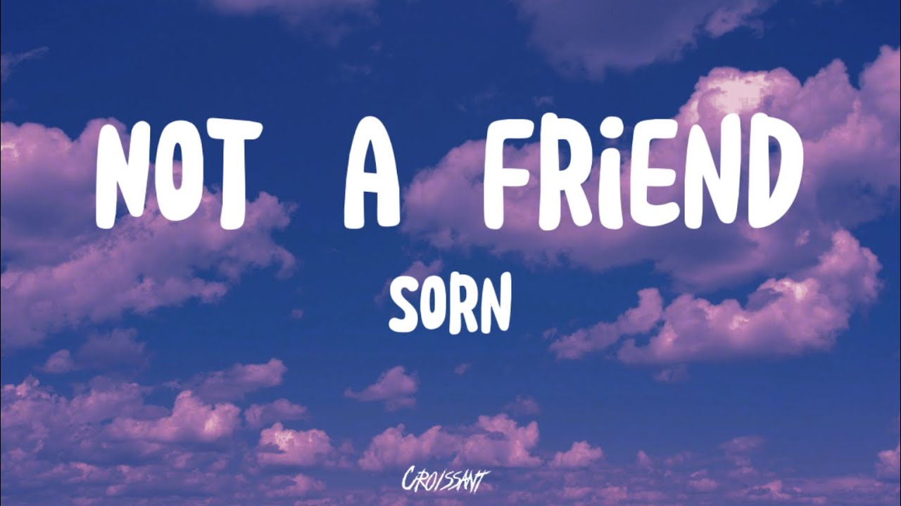 SORN - NOT A FRIEND [ lyrics ]