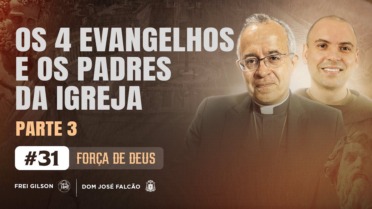 Os quatros Evangelhos e os Padres da Igreja | Força de Deus | Parte 3 | #31