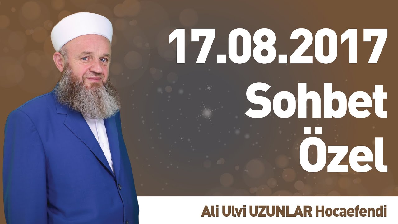 17.08.2017 Sohbet &Ouml;zel - Ali Ulvi UZUNLAR Hocaefendi - İLK TV