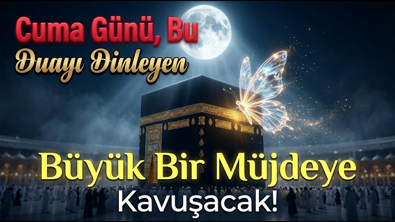 🕌🤲 Cuma günü dinle! Tüm zorluklar gider, bereketin artar!