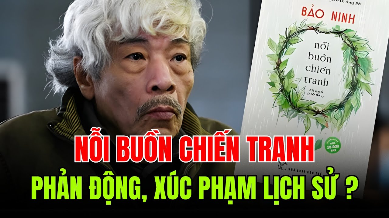 NỖI BUỒN CHIẾN TRANH của Bảo Ninh là PHẢN ĐỘNG và XÚC PHẠM lịch sử?