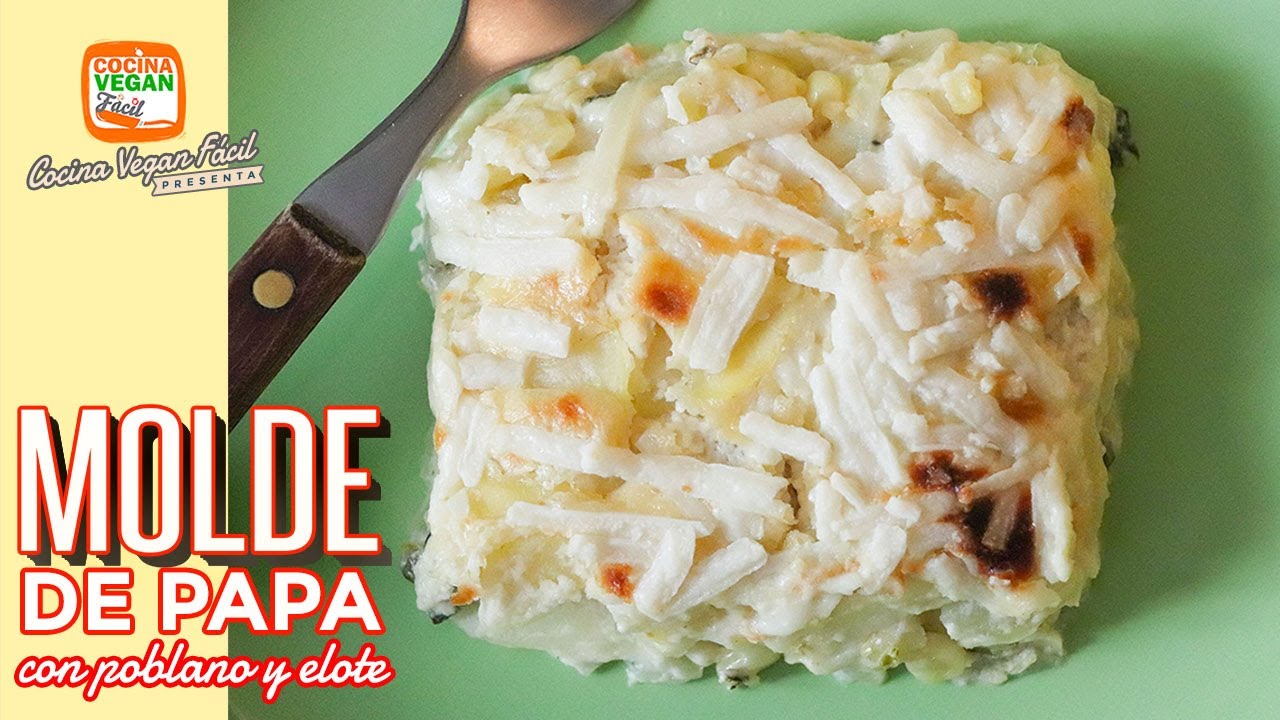 Molde de papa con poblano y elote - Cocina Vegan Fácil