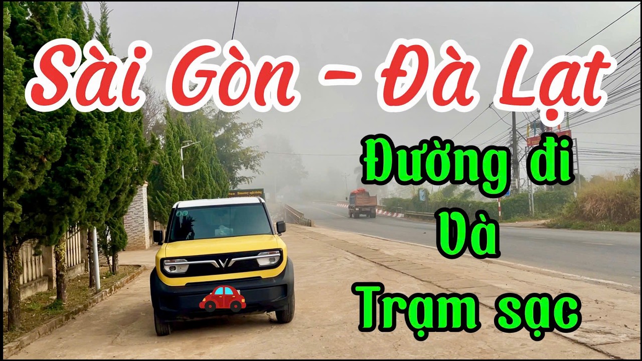 Sài Gòn - Đà Lạt Cùng VF3 - Chia Sẻ Cách Đi Và Trạm Sạc Cùng VF3 - Kinh Nghiệm Cho Người Mới