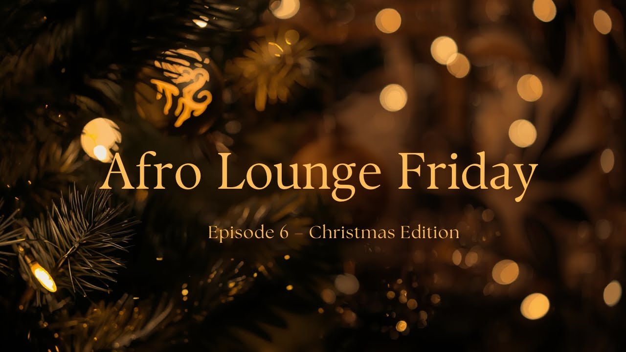 Afro Lounge Friday – Episode 6 | Christmas Edition 🎄