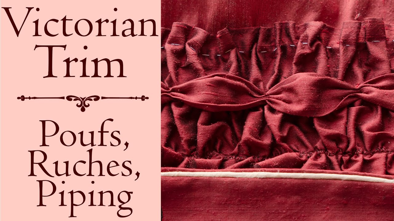 Poufs, Ruching and Piping - Making Victorian Trim