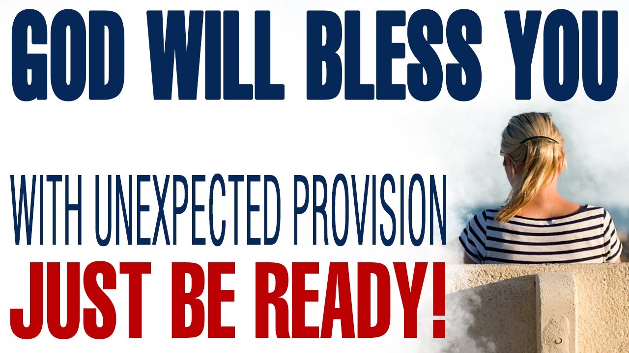 GOD IS ABOUT TO BLESS YOU WITH UNEXPECTED PROVISION — BE READY — CHRISTIAN MOTIVATION