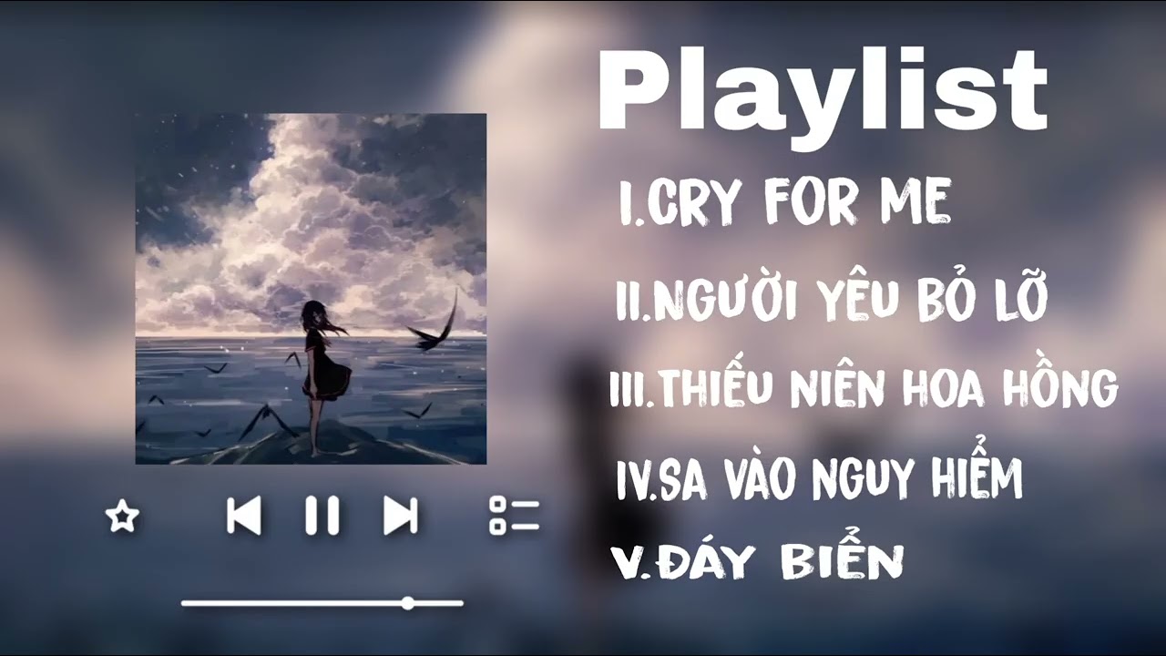 [Playlist] 🎶Cry for me, Người yêu bỏ lỡ,Thiếu niên hoa hồng,.. tâm trạng nhất năm 2025💥