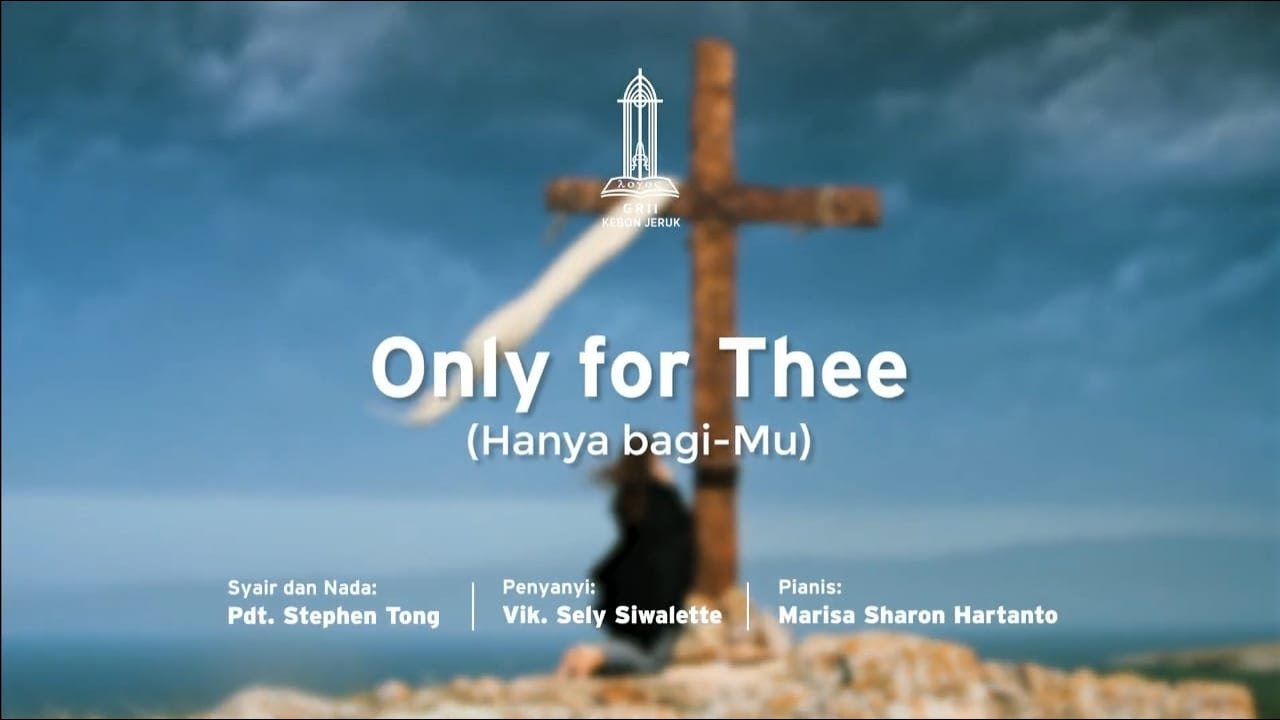 Lagu Pdt. Stephen Tong : Only For Thee