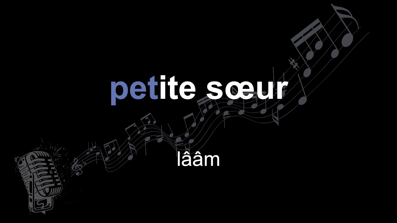 lââm | petite sœur | lyrics | paroles | letra |