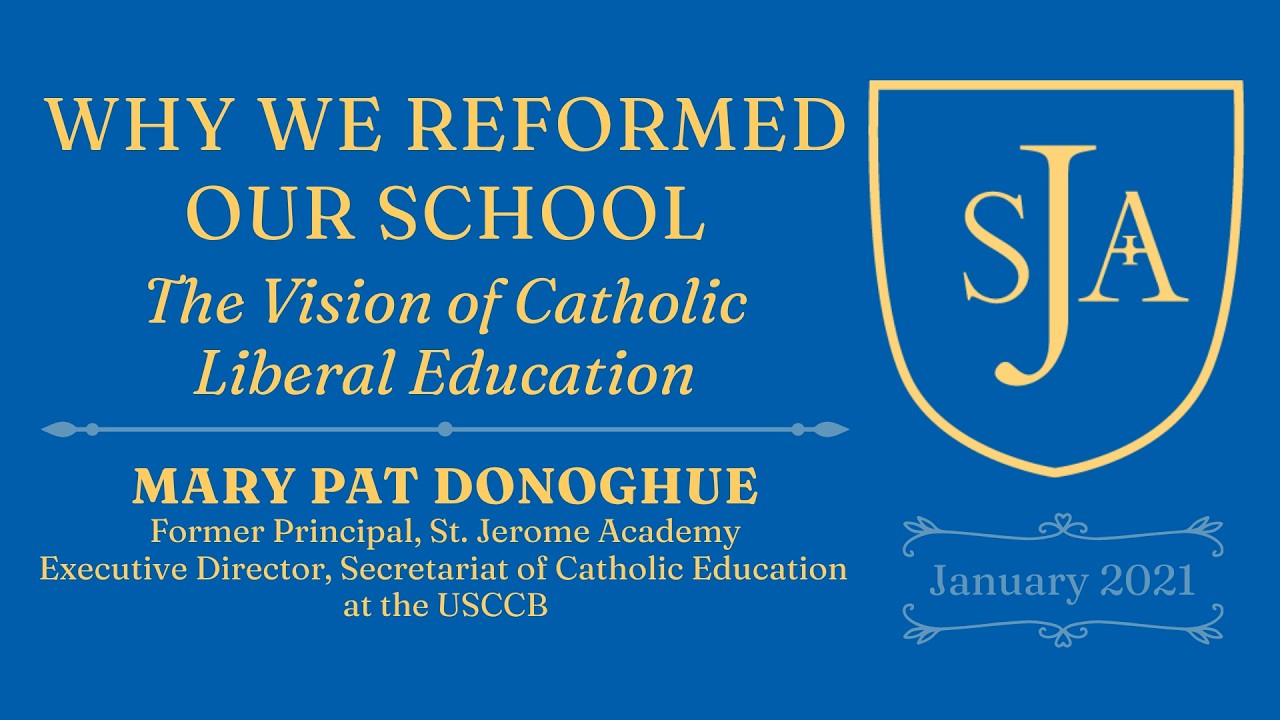Why We Reformed Our School: The Vision of Catholic Liberal Education | Mary Pat Donoghue