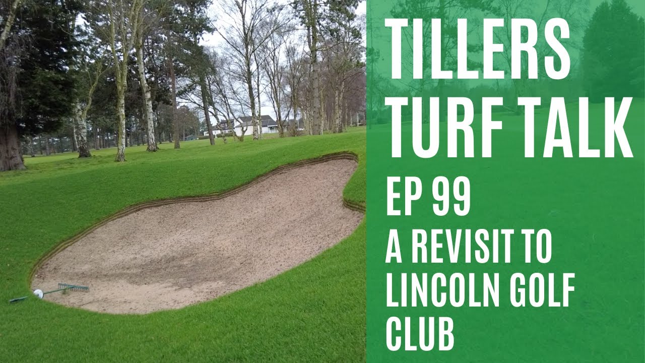 Tillers Turf Talk Ep 99 - A Revisit to Lincoln Golf Club