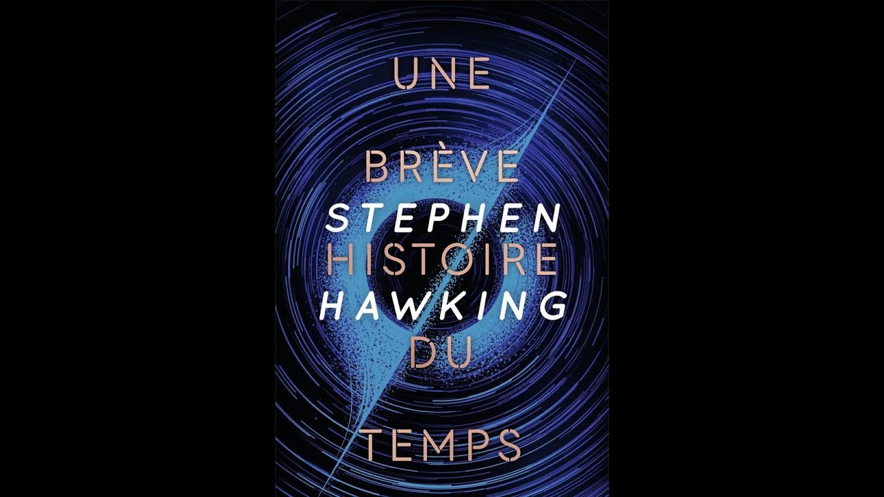 Une brève histoire du temps de Stephen Hawking.