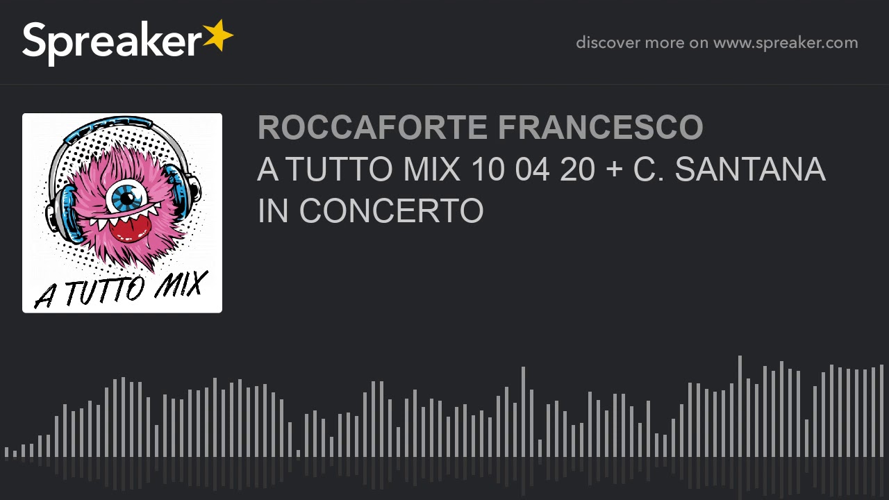 A TUTTO MIX 10 04 20 + C. SANTANA IN CONCERTO (part 1 di 21)