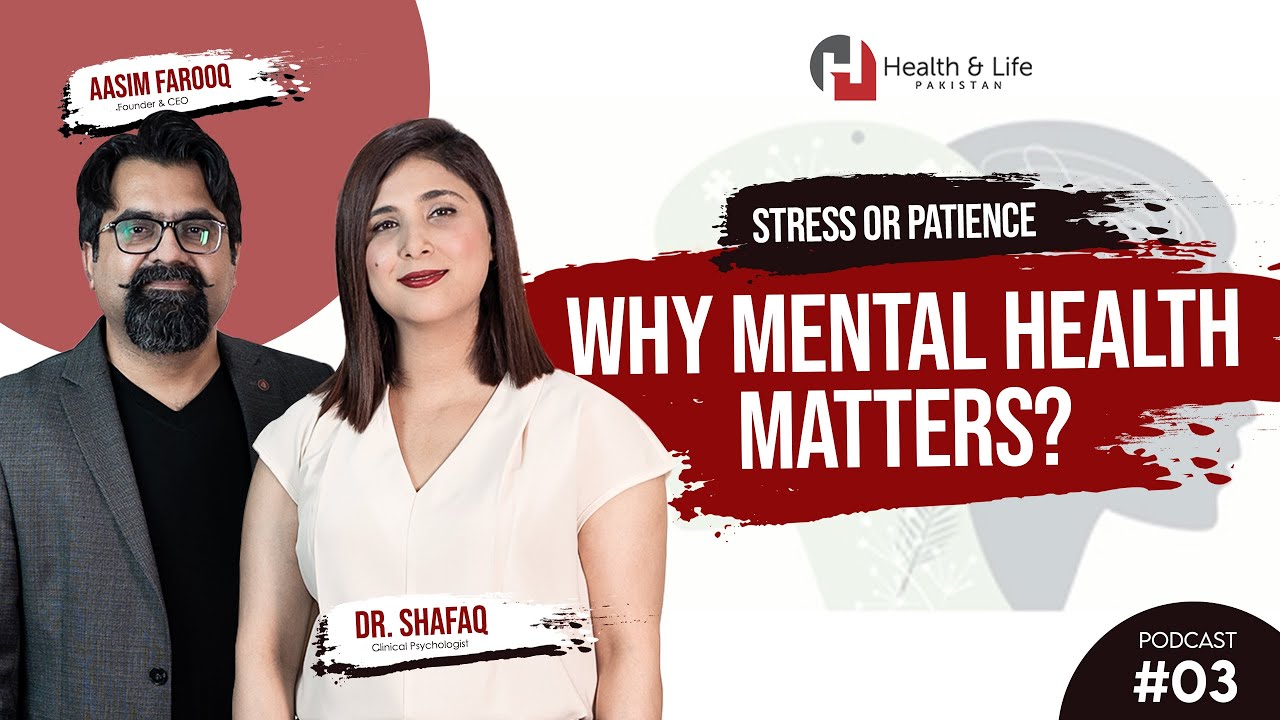 Why Mental Health Matters | Shafaq Saeed | Podcast | Episode # 03 | Health&nbsp;&&nbsp;Life&nbsp;Pakistan