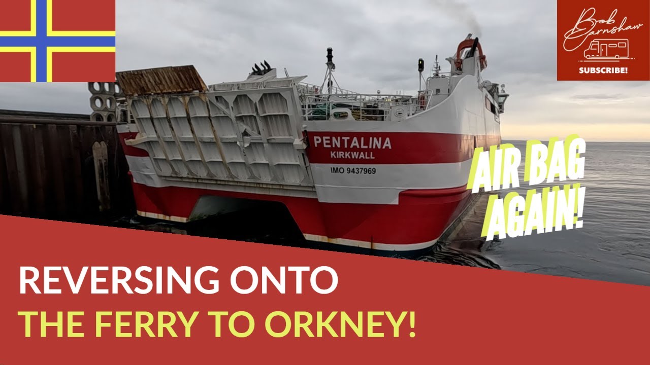Reversing Onto The Orkney Ferry | Another Air Bag Warning!