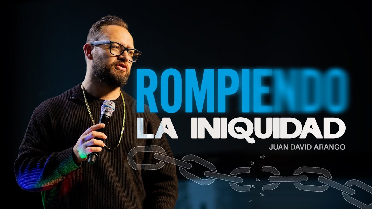 Rompiendo la iniquidad I Juan David Arango