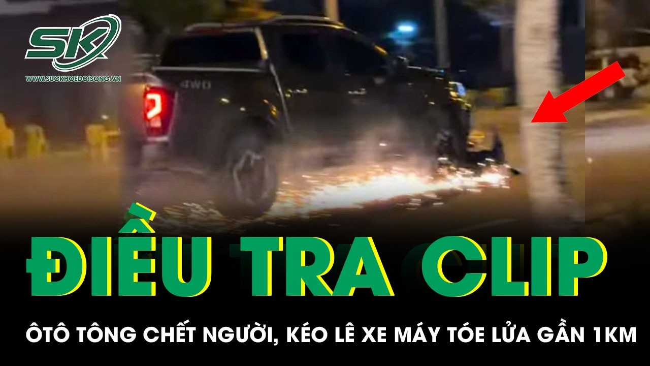 Điều tra clip ôtô tông chết người vẫn tiếp tục chạy, kéo xe máy tóe lửa gần 1km gây xôn xao dư luận