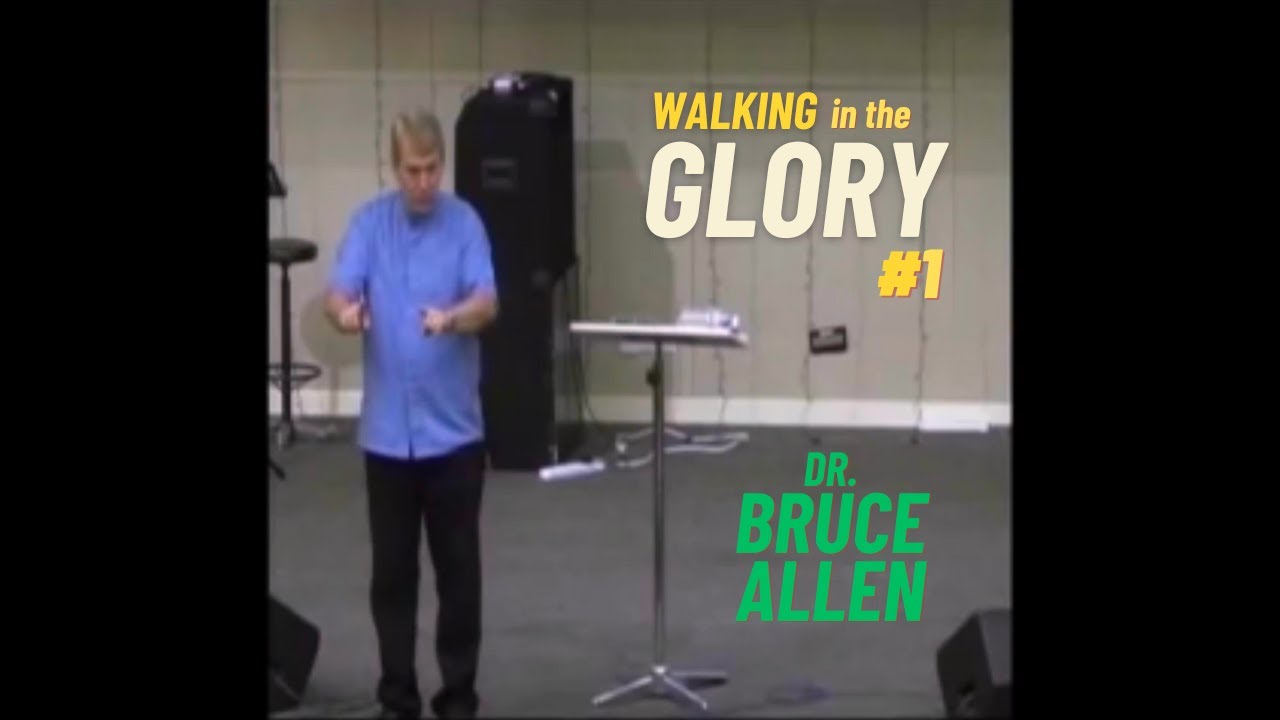 Dr. Bruce Allen - Walking in the Glory Part 1 (2014)