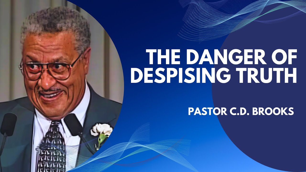 The Danger of Despising Truth | Pastor C D  Brooks
