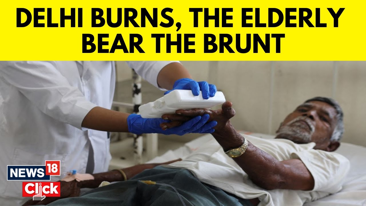 Delhi Heatwave | Elderly Most Impacted by Heat Strokes in Delhi-NCR | Heatstroke | News18 | N18V